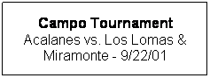 Text Box: Campo Tournament
Acalanes vs. Los Lomas & Miramonte - 9/22/01
