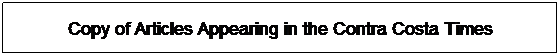 Text Box: Copy of Articles Appearing in the Contra Costa Times
