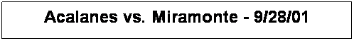 Text Box: Acalanes vs. Miramonte - 9/28/01

&nbsp;
